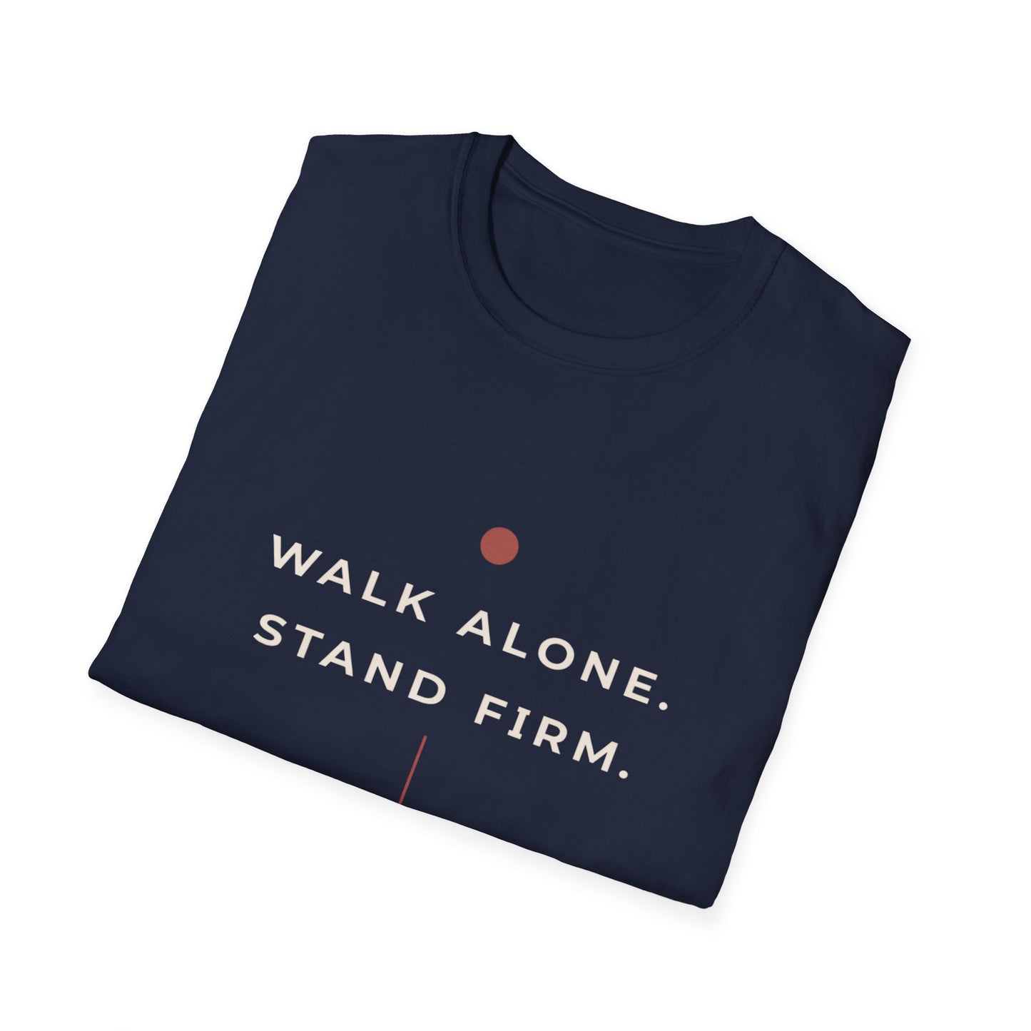 Walk Alone, Stand Firm Core T-Shirt