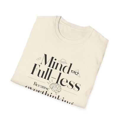 'Mind-Full-Less' Because overthinking is so last season Tee