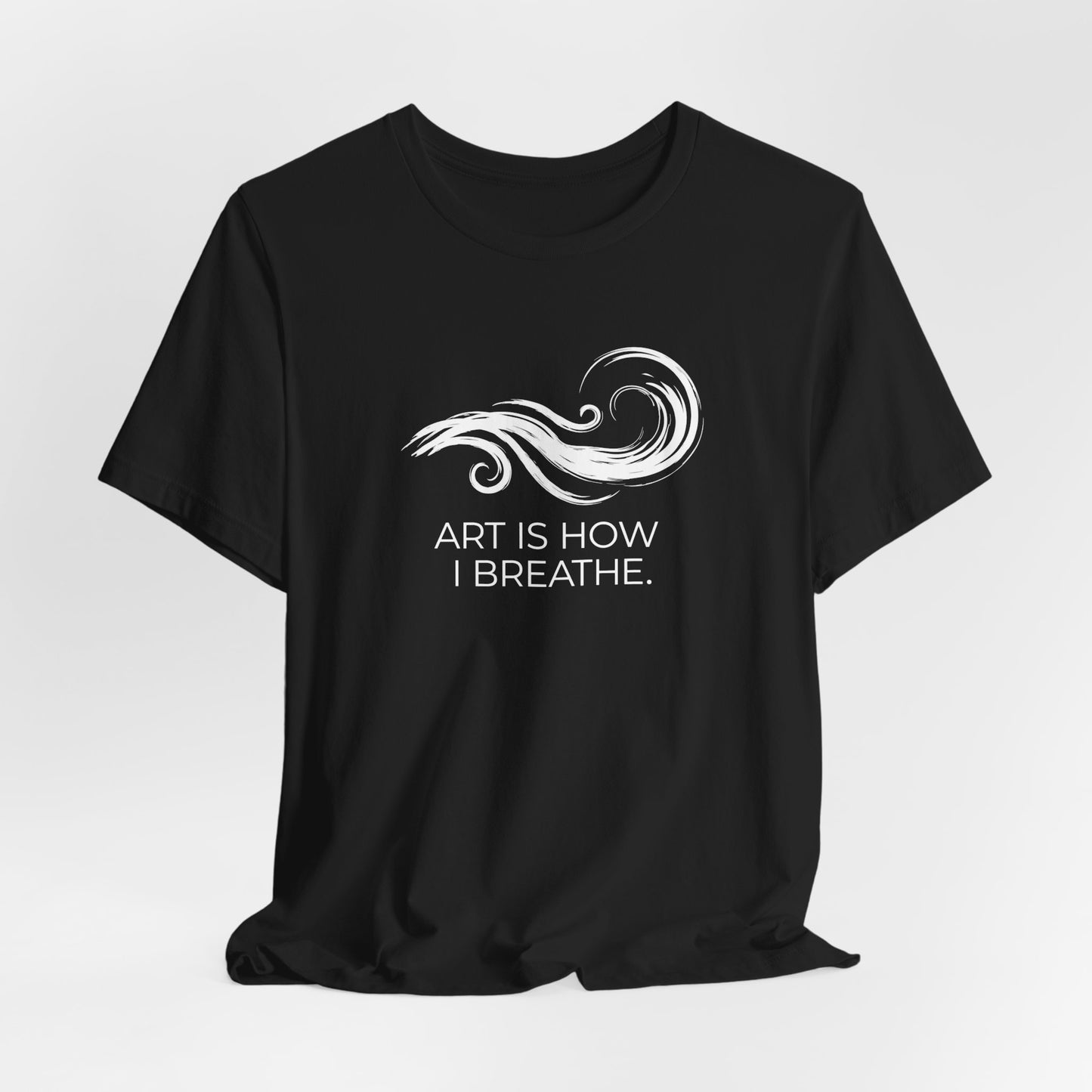 Art is How I Breath T-shirt
