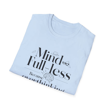 'Mind-Full-Less' Because overthinking is so last season Tee