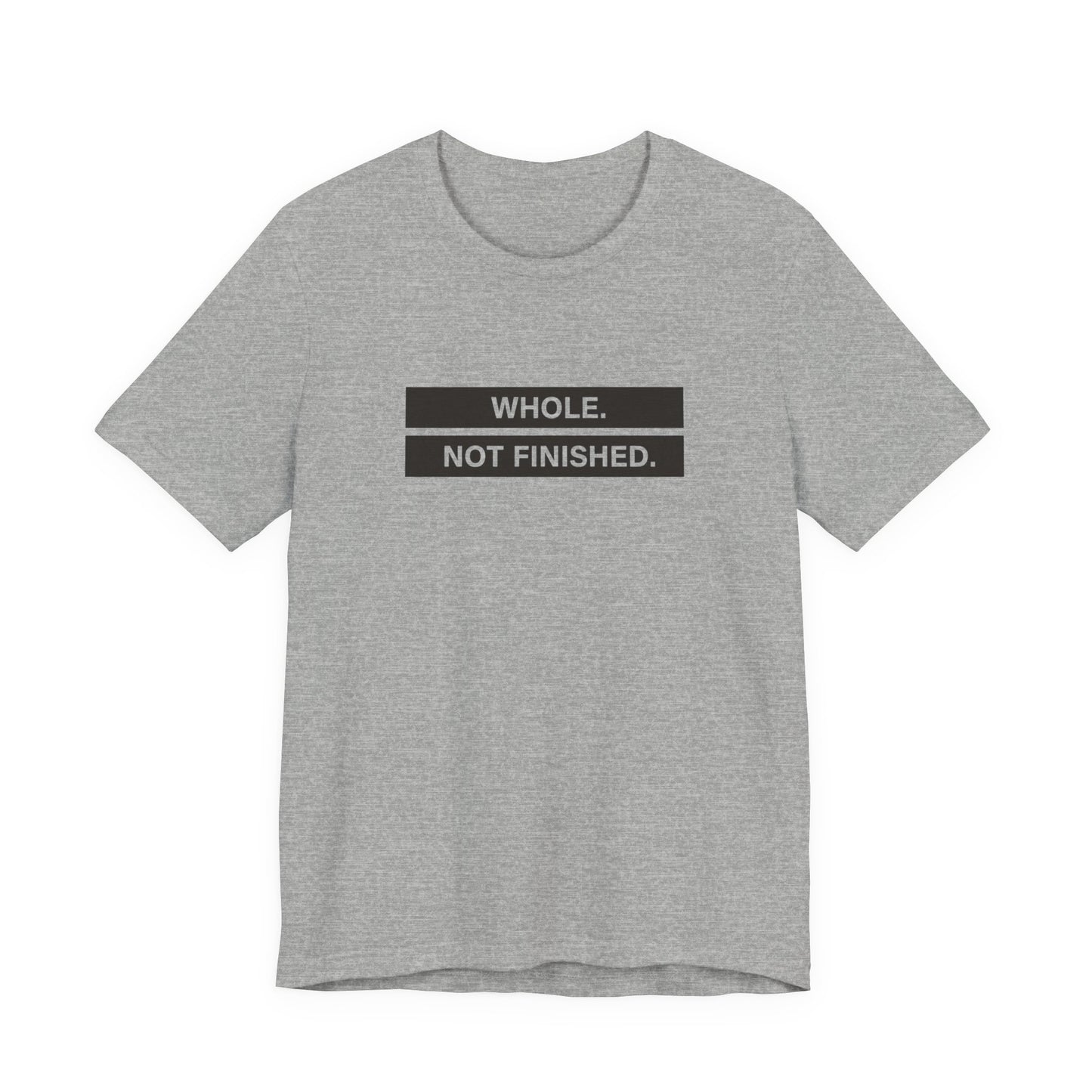 Whole Not Finished Tee