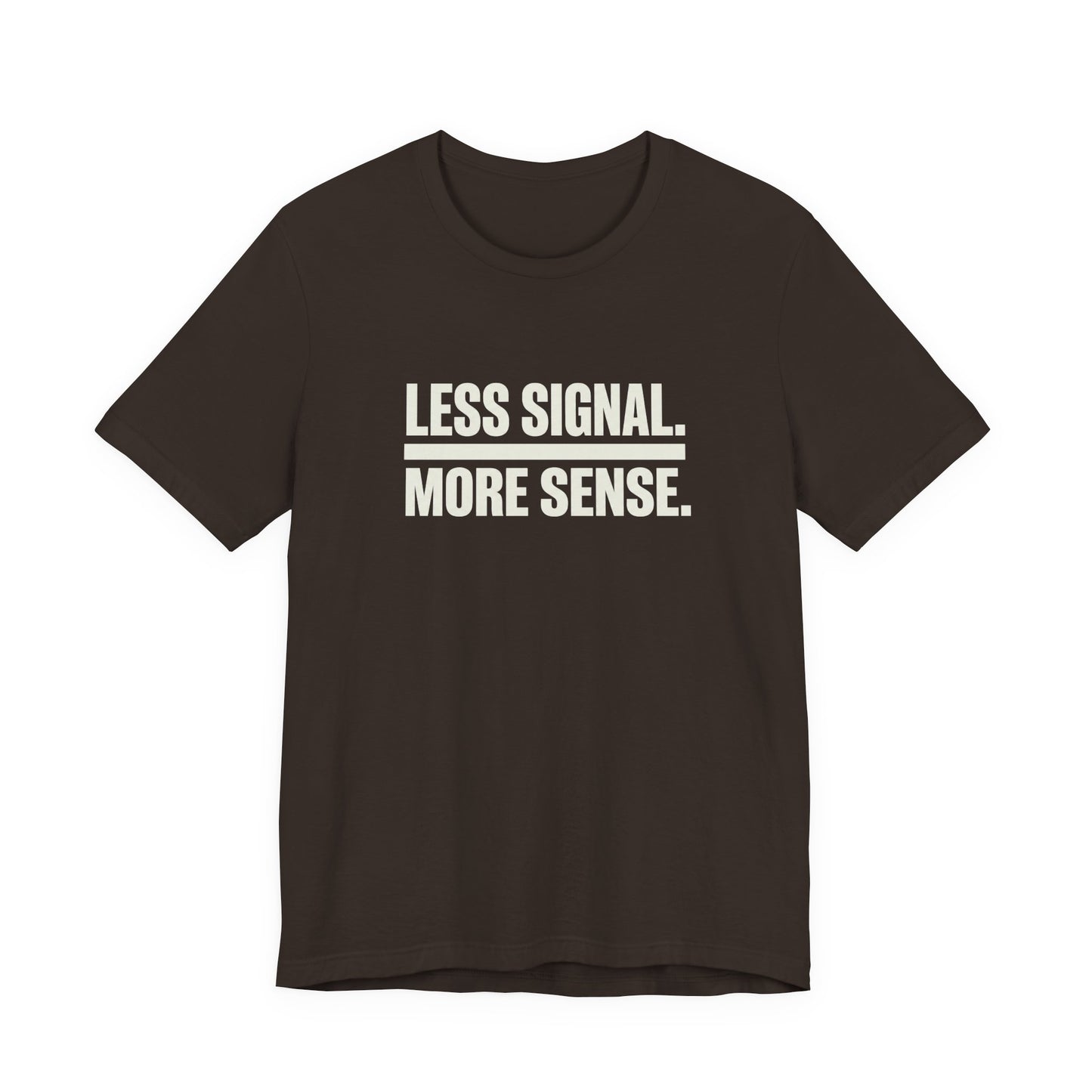 Less Signal More Sence Core T-shirt