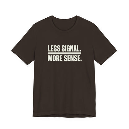 Less Signal More Sence Core T-shirt
