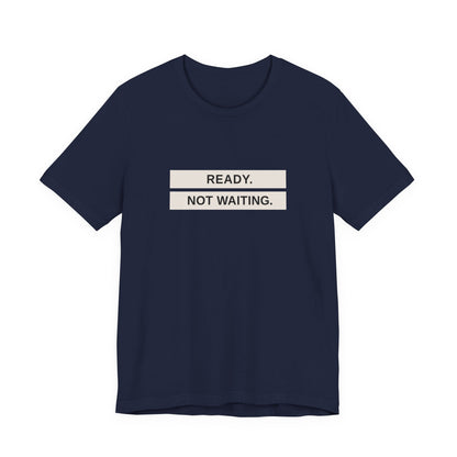 Ready Not Waiting Tee