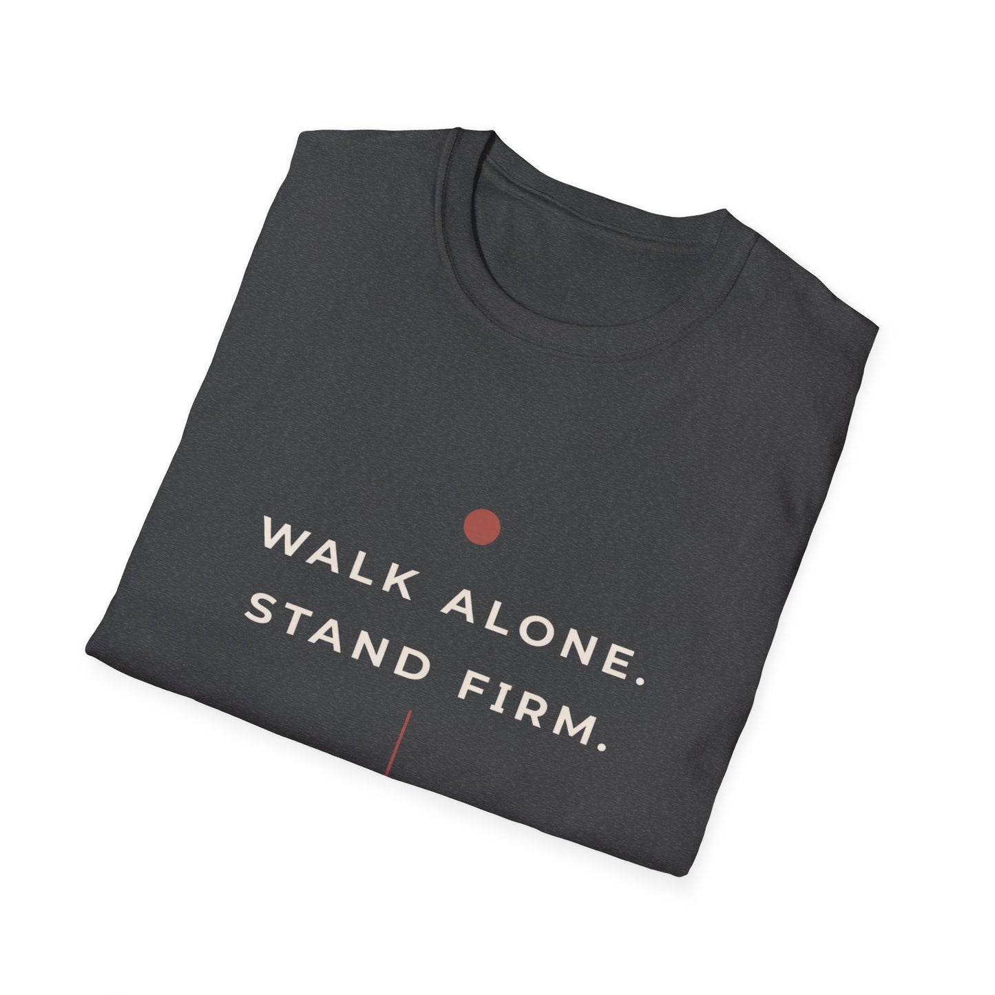 Walk Alone, Stand Firm Core T-Shirt