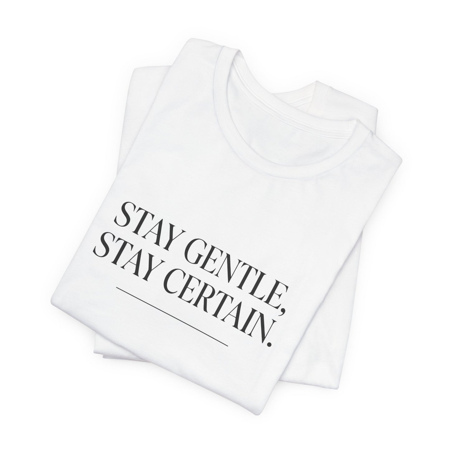 Stay Gentle Stay Certain Core T-Shirt