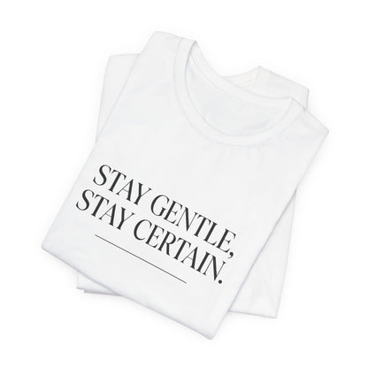 Stay Gentle Stay Certain Core T-Shirt