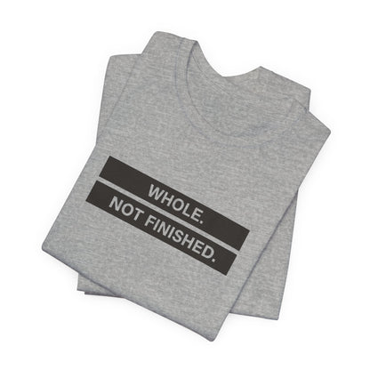 Whole Not Finished Tee