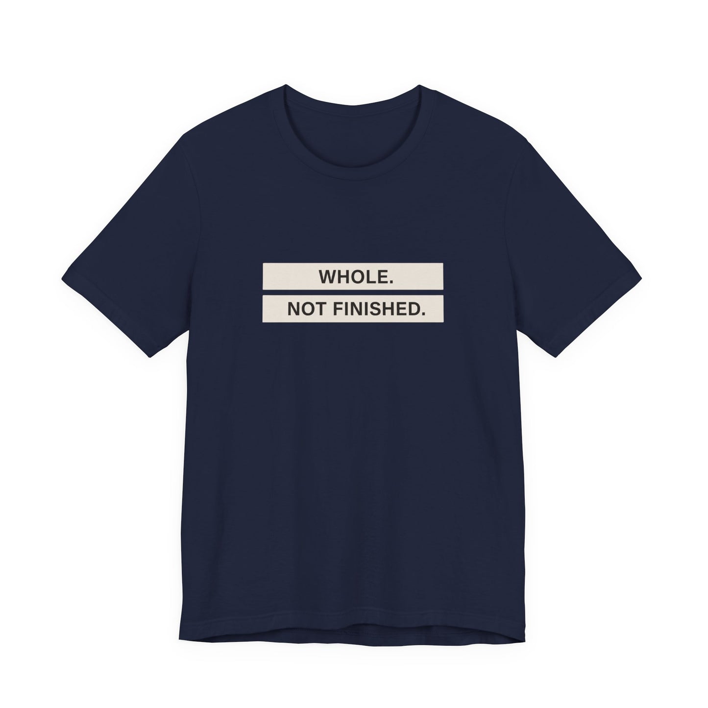 Whole Not Finished Tee