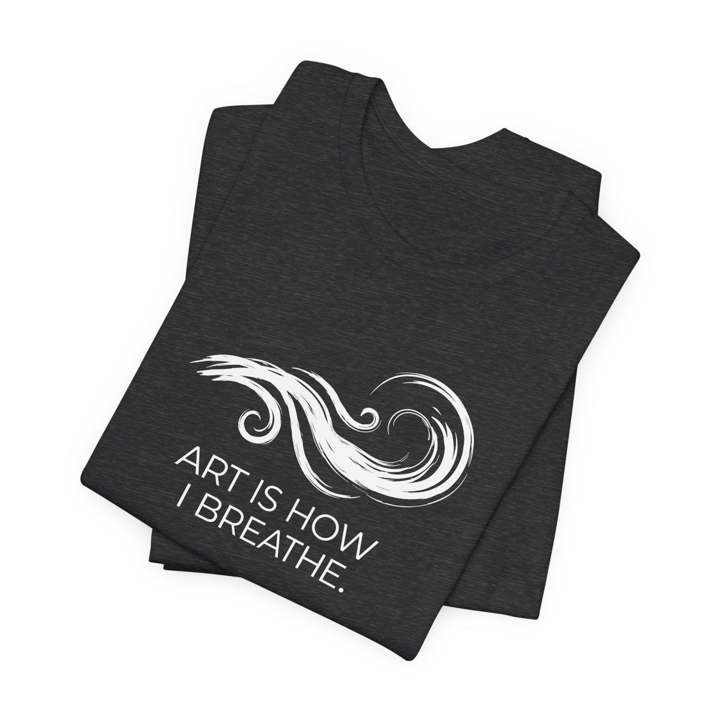 Art is How I Breath T-shirt