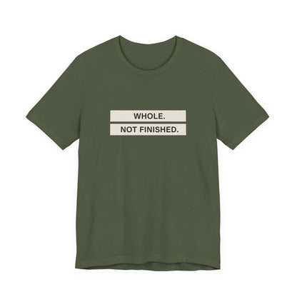 Whole Not Finished Tee