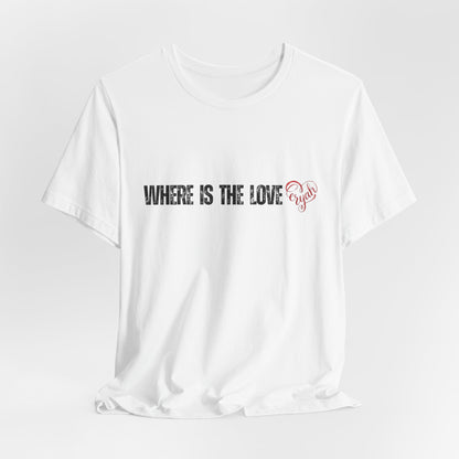 Where Is The Love Tee, with Heart Accent