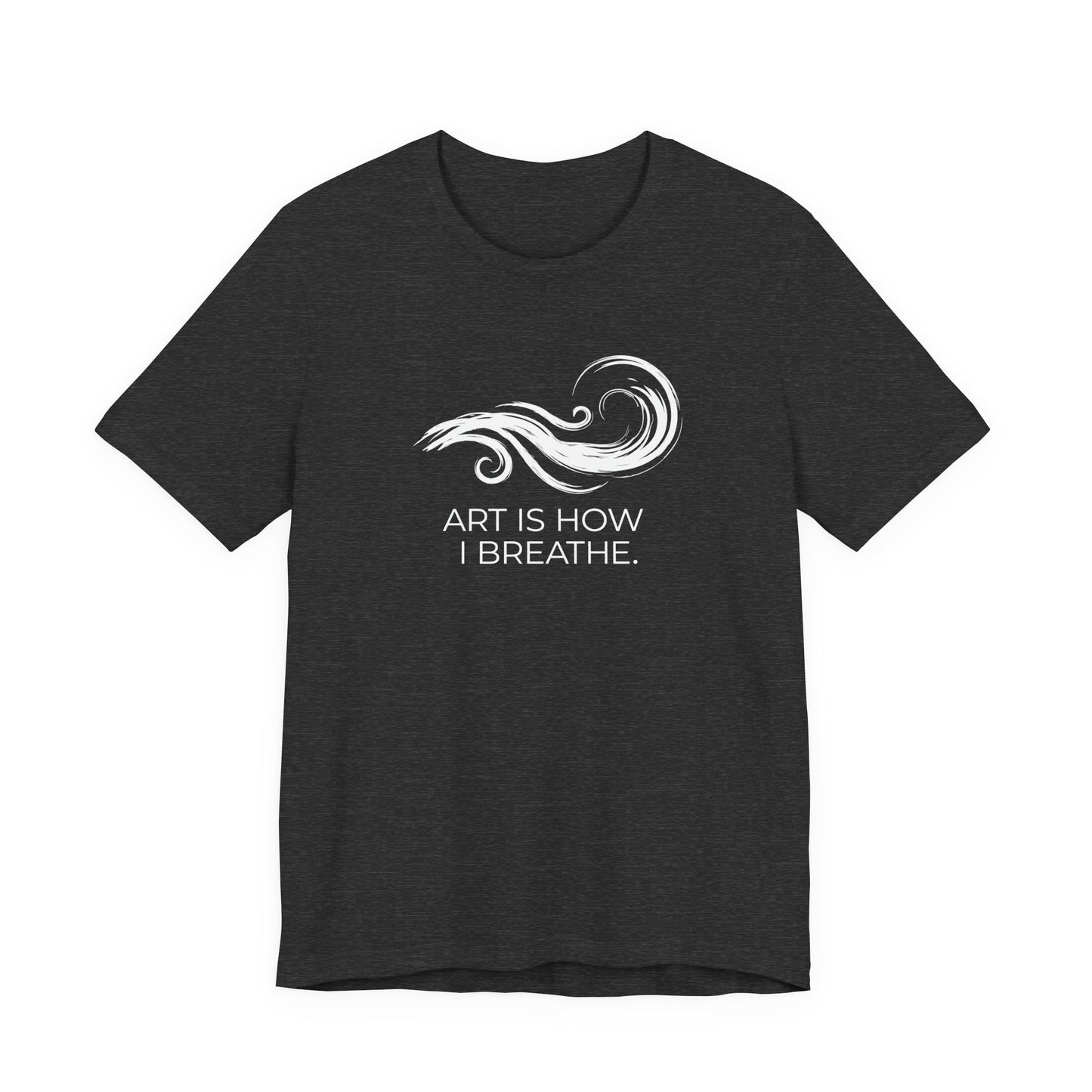 Art is How I Breath T-shirt