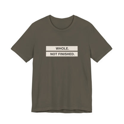 Whole Not Finished Tee