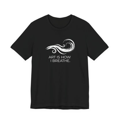 Art is How I Breath T-shirt