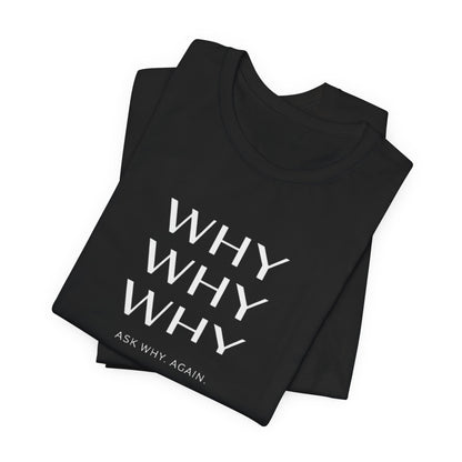 Why Why Why Core T-Shirt